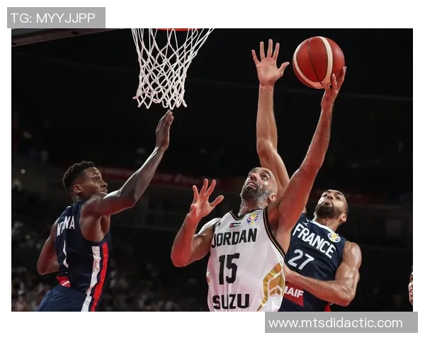 法国对阵约旦篮球直播精彩瞬间全记录与赛后分析